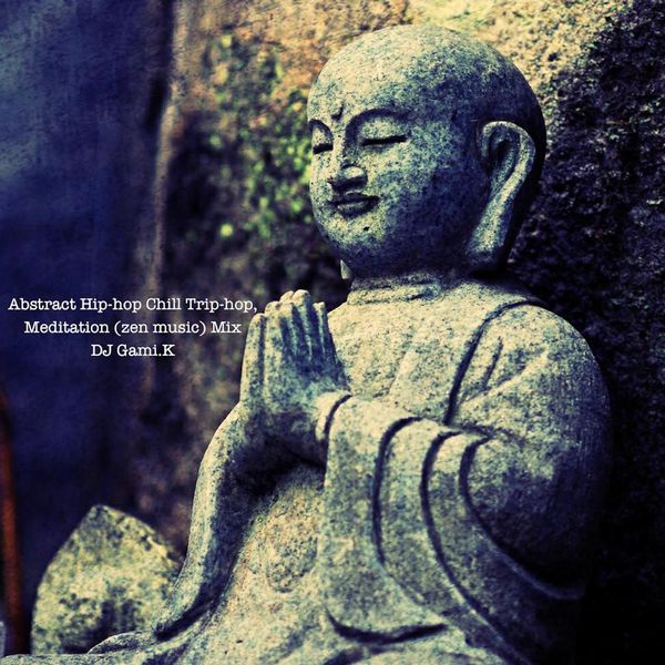 Dj gami.K - Abstract Hip-hop Chill Trip-hop, Meditation Zen Music Mix Dj gami.K - Abstract Hip-hop Chill Trip-hop, Meditation Zen Music Mix