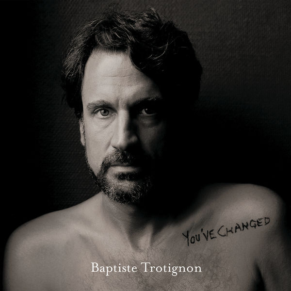 Baptiste Trotignon - You've Changed Baptiste Trotignon - You've Changed