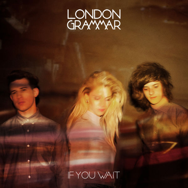 London Grammar|If You Wait London Grammar|If You Wait