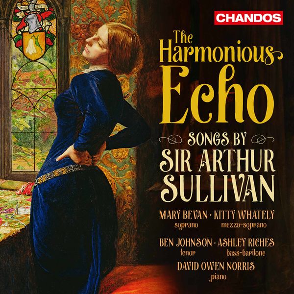 Ashley Riches - The Harmonious Echo: Songs by Sir Arthur Sullivan Ashley Riches - The Harmonious Echo: Songs by Sir Arthur Sullivan