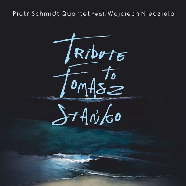 Piotr Schmidt Quartet - Tribute to Tomasz Stańko (feat. Wojciech Niedziela) Piotr Schmidt Quartet - Tribute to Tomasz Stańko (feat. Wojciech Niedziela)