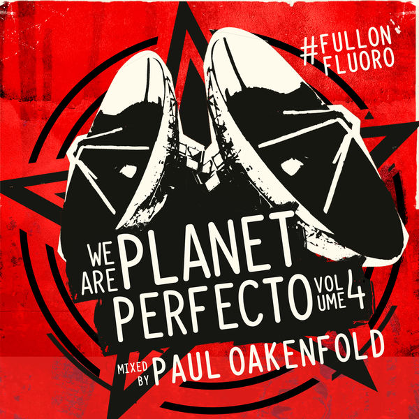 Paul Oakenfold|We Are Planet Perfecto, Vol. 4 - #FullOnFluoro (Unmixed) Paul Oakenfold|We Are Planet Perfecto, Vol. 4 - #FullOnFluoro (Unmixed)