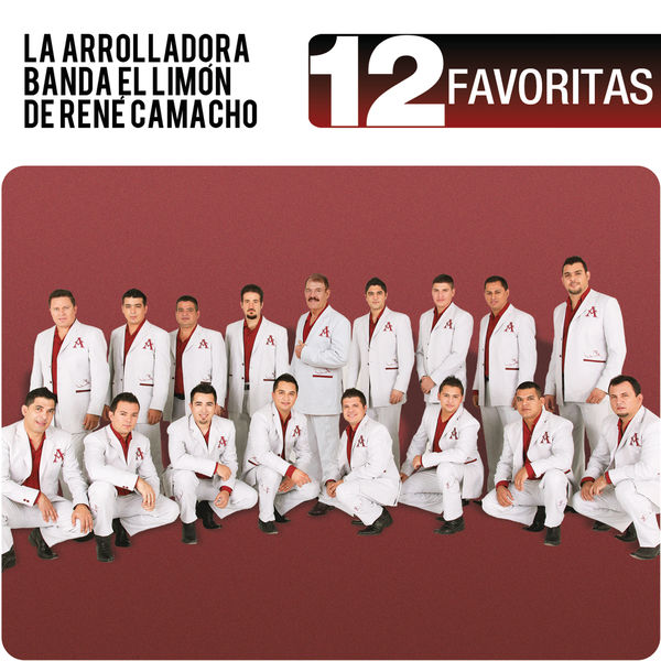 La Arrolladora Banda El Limón De Rene Camacho - 12 Favoritas La Arrolladora Banda El Limón De Rene Camacho - 12 Favoritas