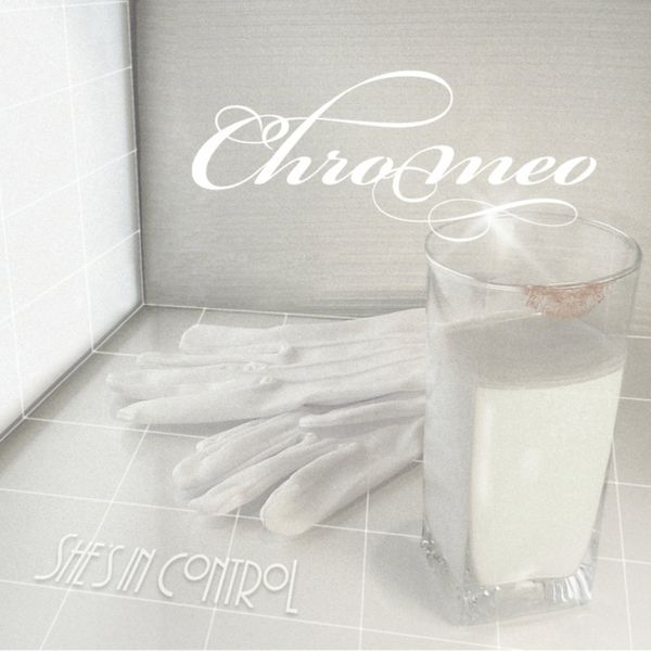 Chromeo|She's in Control Chromeo|She's in Control