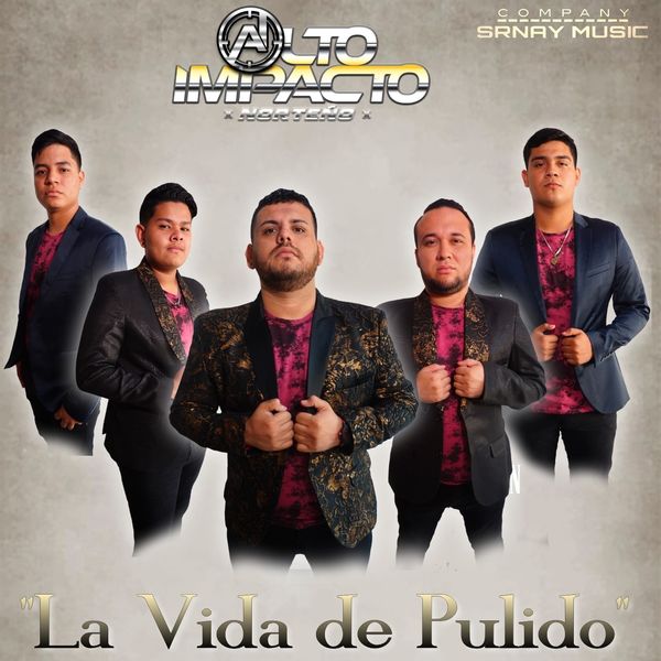 Alto Impacto Norteño - La Vida de Pulido Alto Impacto Norteño - La Vida de Pulido