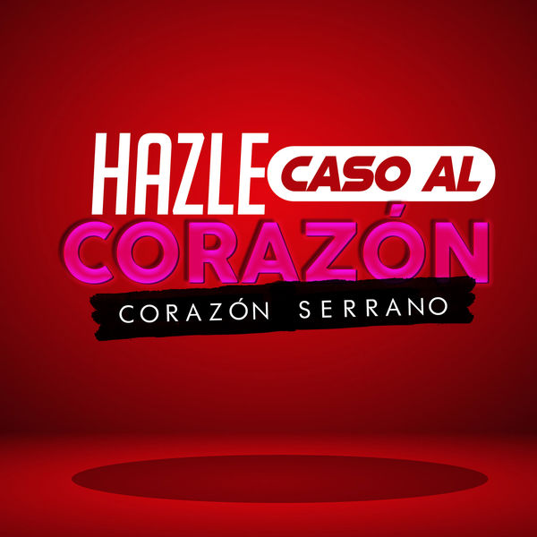Corazón Serrano - Hazle Caso al Corazón Corazón Serrano - Hazle Caso al Corazón