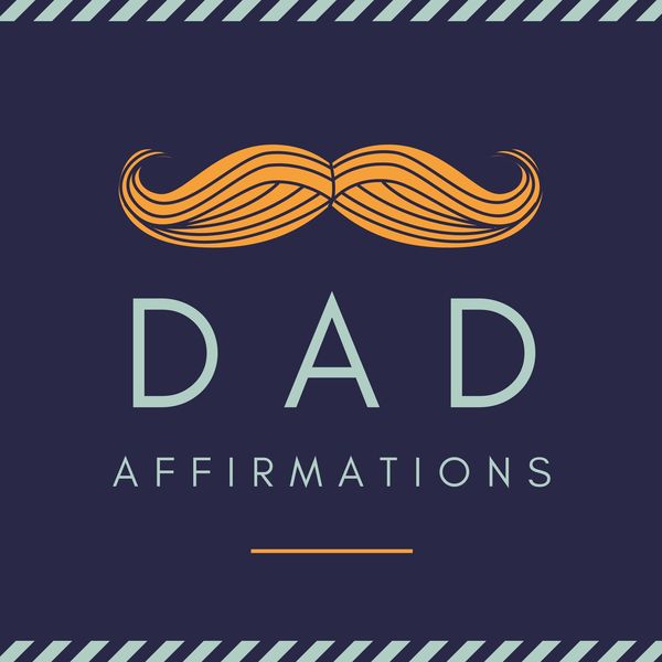 Dad Affirmations - Positive Father Dad Affirmations - Positive Father
