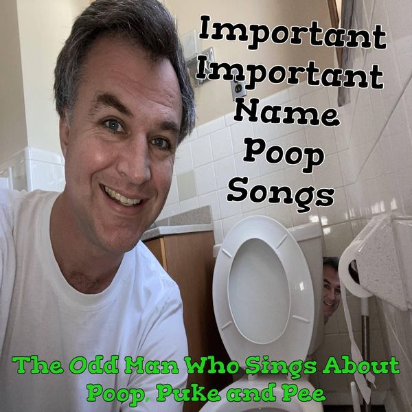 Important Important Name Poop Songs, The Odd Man Who Sings About Poop