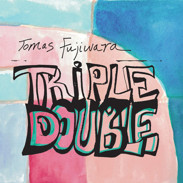 Tomas Fujiwara|Triple Double Tomas Fujiwara|Triple Double