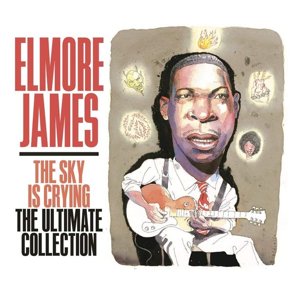 Elmore James|The Sky Is Crying: The Ultimate Collection Elmore James|The Sky Is Crying: The Ultimate Collection