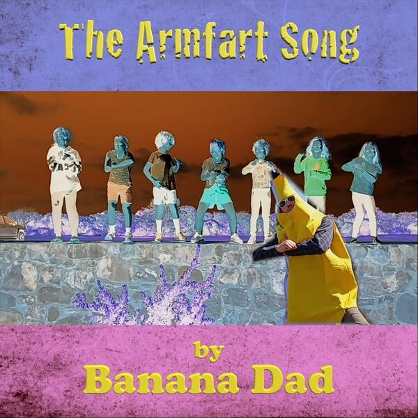 The Armfart Song, Banana Dad - Qobuz