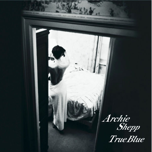 Archie Shepp - True Blue Archie Shepp - True Blue