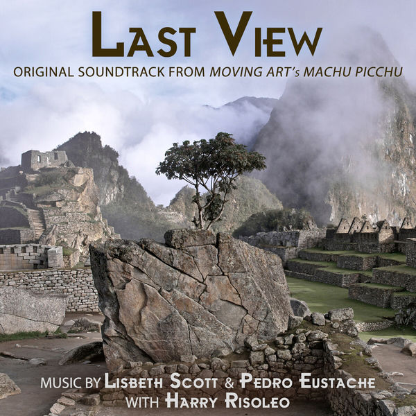 Lisbeth Scott - Last View (Original Soundtrack from "Moving Art's Machu Picchu") Lisbeth Scott - Last View (Original Soundtrack from "Moving Art's Machu Picchu")