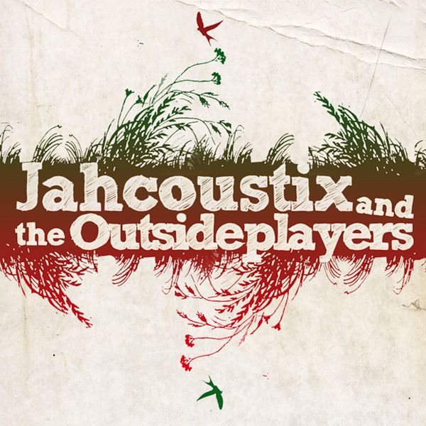 ジャー・コウスティックス|Jahcoustix & the Outsideplayers