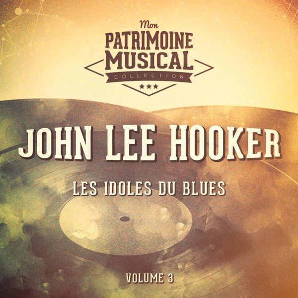 John Lee Hooker - Les Idoles Du Blues: John Lee Hooker, Vol. 3 John Lee Hooker - Les Idoles Du Blues: John Lee Hooker, Vol. 3