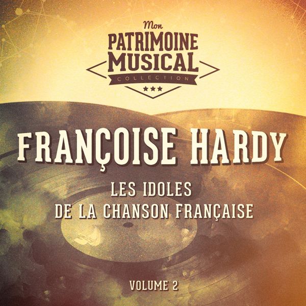 Françoise Hardy - Les idoles de la chanson française : Françoise Hardy, Vol. 1 Françoise Hardy - Les idoles de la chanson française : Françoise Hardy, Vol. 1