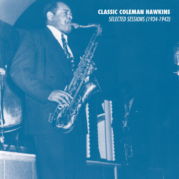 Coleman Hawkins - Selected Sessions (1934-1943) Coleman Hawkins - Selected Sessions (1934-1943)