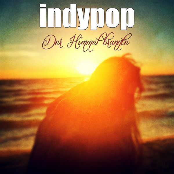 Indypop - Der Himmel brannte Indypop - Der Himmel brannte
