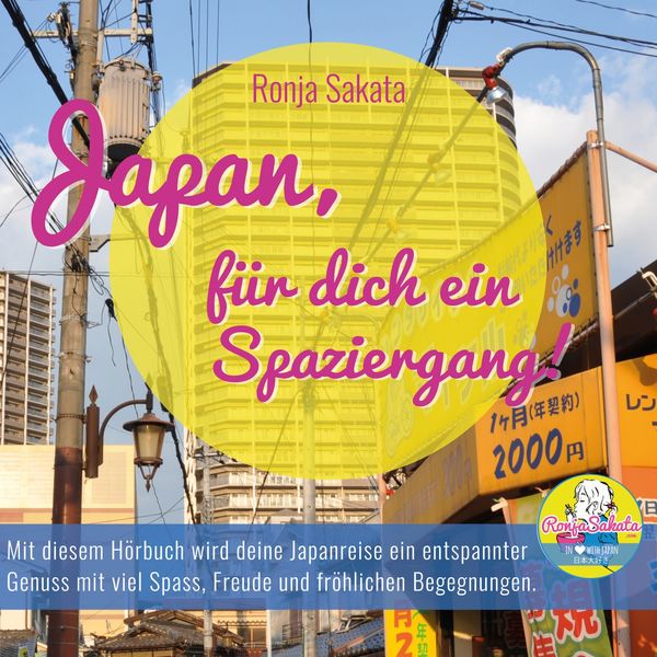 Ronja Sakata|Japan, für dich ein Spaziergang!  (Mit diesem Hörbuch wird deine Japanreise ein entspannter Genuss mit viel Spass, Freude und fröhlichen Begegnungen!)