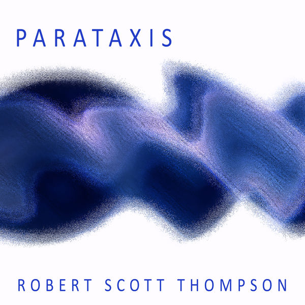 Robert Scott Thompson - Parataxis Robert Scott Thompson - Parataxis