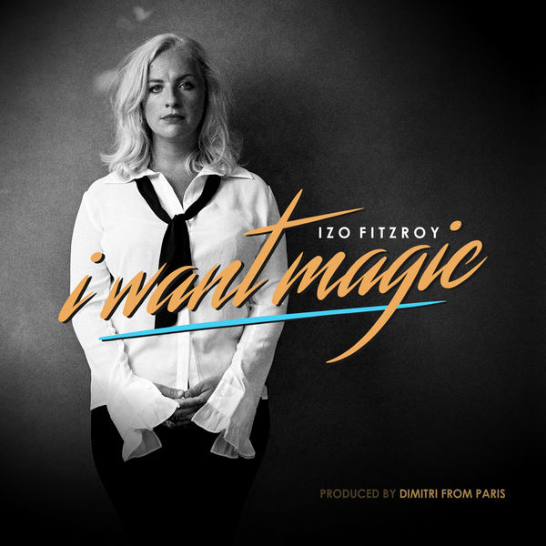 Izo FitzRoy - I Want Magic Izo FitzRoy - I Want Magic