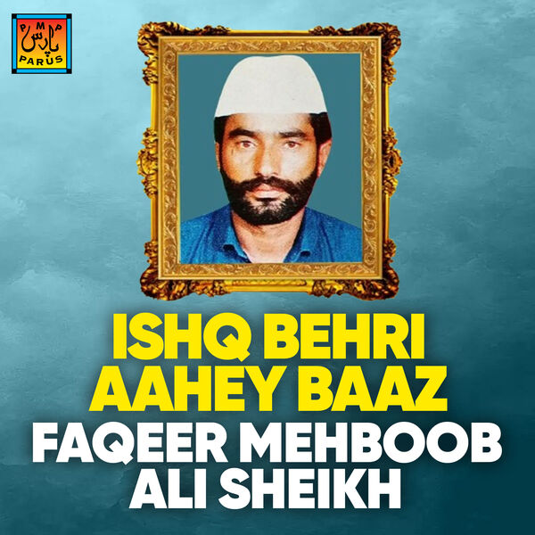 Ishq Behri Aahey Baaz, Faqeer Mehboob Ali Sheikh - Qobuz