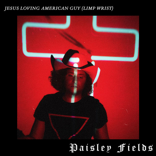 Paisley Fields|Jesus Loving American Guy (Limp Wrist) Paisley Fields|Jesus Loving American Guy (Limp Wrist)