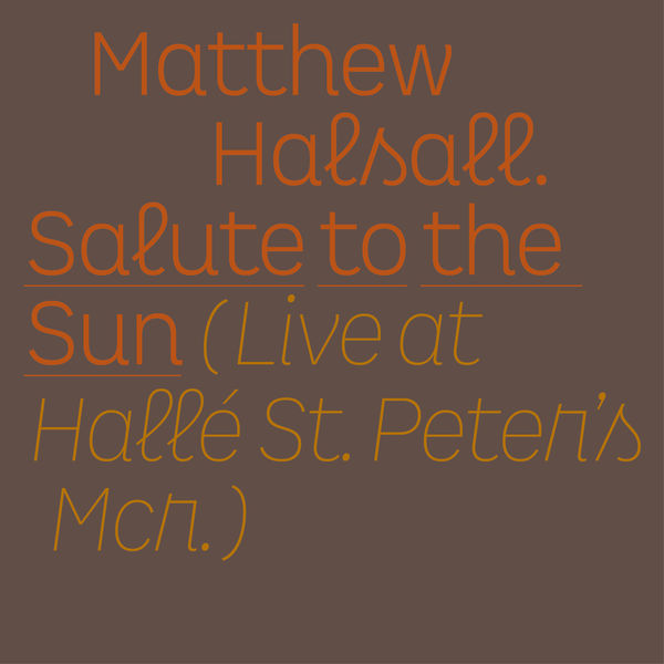 Matthew Halsall|Salute to the Sun (Live at Hallé St Peter's) Matthew Halsall|Salute to the Sun (Live at Hallé St Peter's)