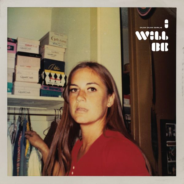 Dum Dum Girls - I Will Be Dum Dum Girls - I Will Be