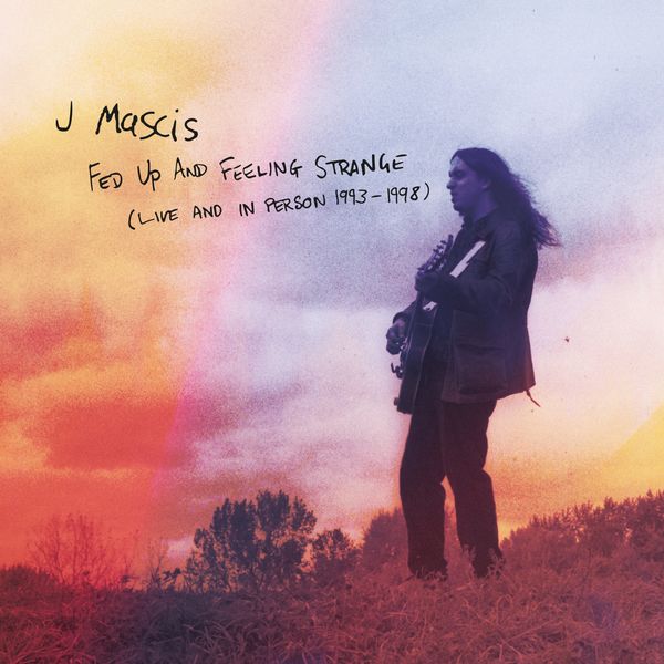 J Mascis|Fed Up and Feeling Strange