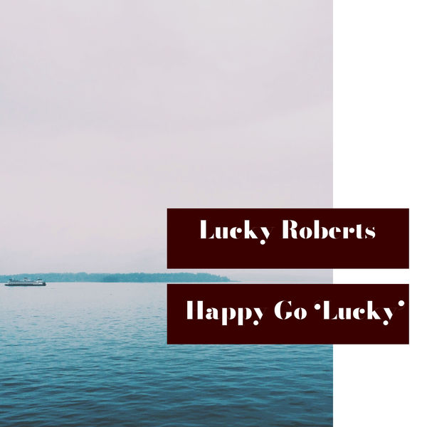 Lucky Roberts - Happy Go 'Lucky' Lucky Roberts - Happy Go 'Lucky'