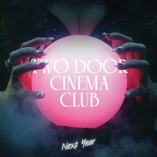 Two Door Cinema Club - Next Year Two Door Cinema Club - Next Year