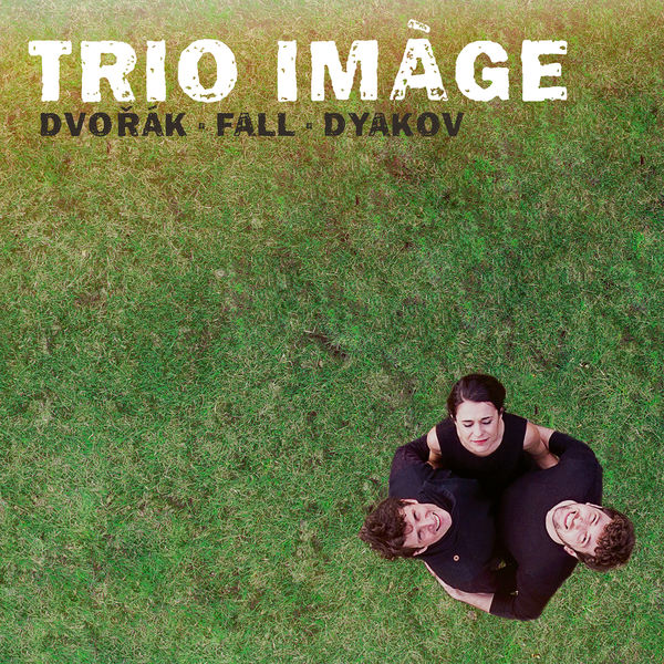 Trio Imàge - Trio Imàge plays Dvořák, Fall & Dyakov Trio Imàge - Trio Imàge plays Dvořák, Fall & Dyakov