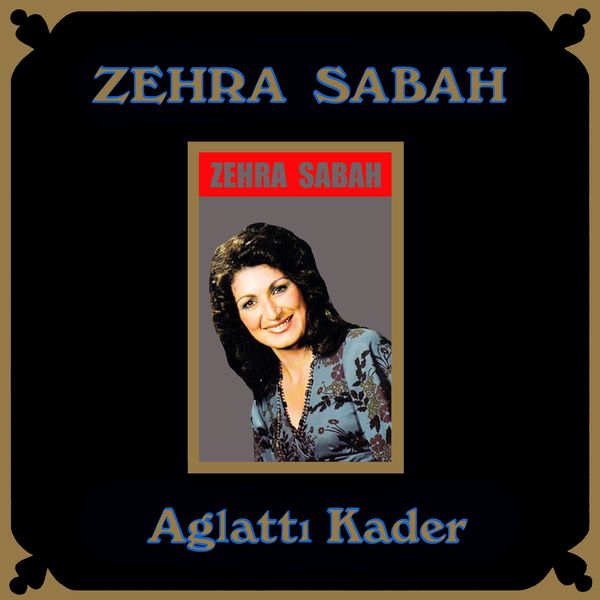 Zehra Sabah - Aglattı Kader Zehra Sabah - Aglattı Kader