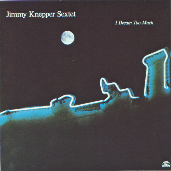 Jimmy Knepper Sextet|I Dream Too Much Jimmy Knepper Sextet|I Dream Too Much