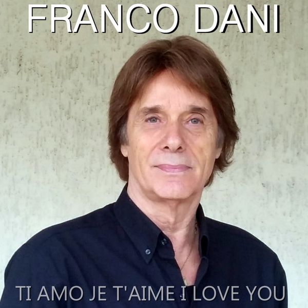 Franco Dani|Ti amo je t' aime i love you Franco Dani|Ti amo je t' aime i love you