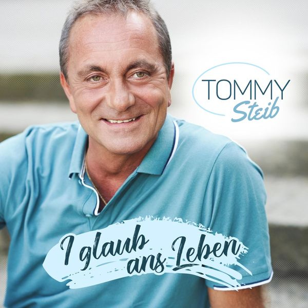 Tommy Steib - I glaub ans Leben Tommy Steib - I glaub ans Leben