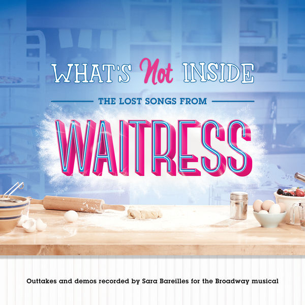Sara Bareilles - What's Not Inside: The Lost Songs from Waitress (Outtakes and Demos Recorded for the Broadway Musical) Sara Bareilles - What's Not Inside: The Lost Songs from Waitress (Outtakes and Demos Recorded for the Broadway Musical)