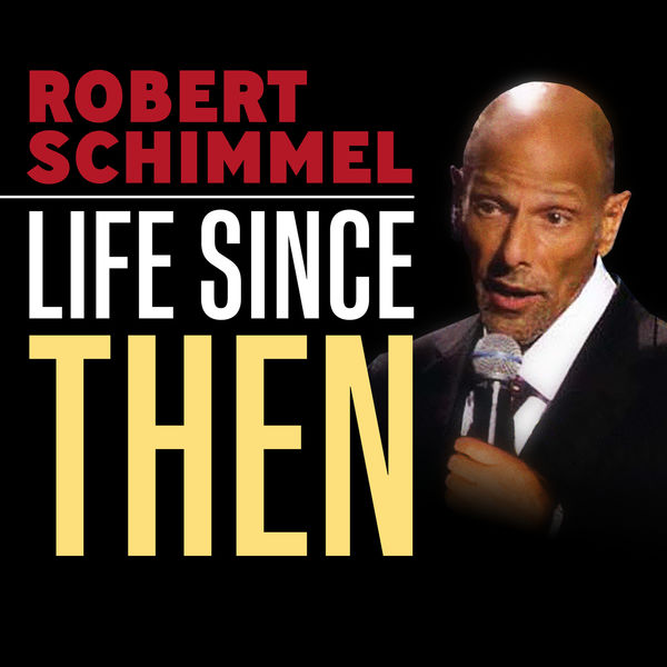 Robert Schimmel - Life Since Then Robert Schimmel - Life Since Then