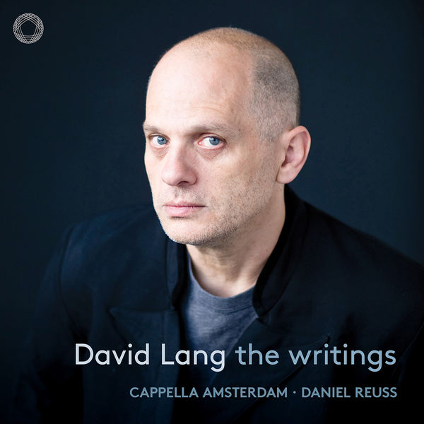 Cappella Amsterdam|David Lang: The Writings Cappella Amsterdam|David Lang: The Writings