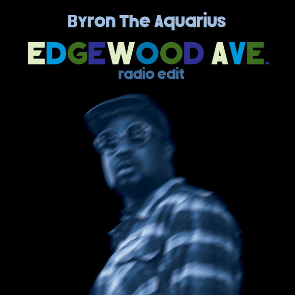 Byron the Aquarius|Edgewood Ave (Radio Edit) Byron the Aquarius|Edgewood Ave (Radio Edit)