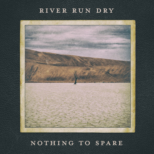 River Run Dry - Nothing to Spare River Run Dry - Nothing to Spare