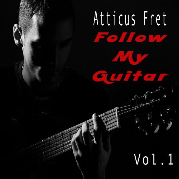 Atticus Fret - Follow My Guitar (Vol. 1) Atticus Fret - Follow My Guitar (Vol. 1)