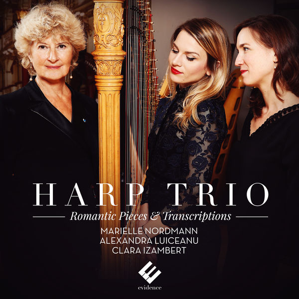 Marielle Nordmann|Harp Trio: Romantic Pieces & Transcriptions Marielle Nordmann|Harp Trio: Romantic Pieces & Transcriptions