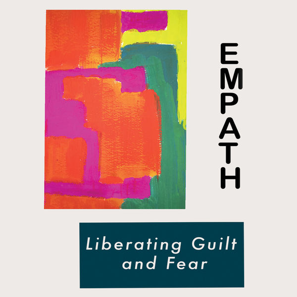 Empath - Liberating Guilt and Fear Empath - Liberating Guilt and Fear