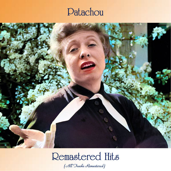 Patachou|Remastered Hits (All Tracks Remastered) Patachou|Remastered Hits (All Tracks Remastered)