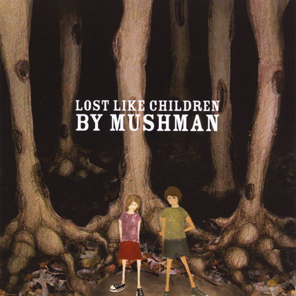 Mushman|Lost Like Children