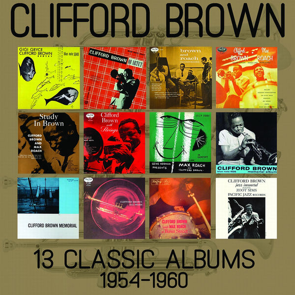 Clifford Brown - 13 Classic Albums: 1954 - 1960 Clifford Brown - 13 Classic Albums: 1954 - 1960