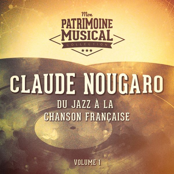 Claude Nougaro - Du jazz à la chanson française : claude nougaro, vol. 1 Claude Nougaro - Du jazz à la chanson française : claude nougaro, vol. 1