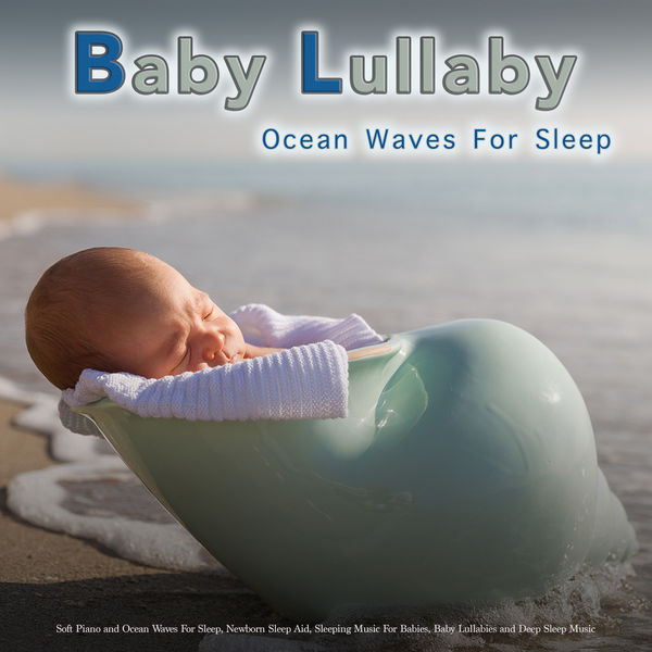 Baby Lullaby Soft Piano and Ocean Waves For Sleep, Newborn Sleep Aid